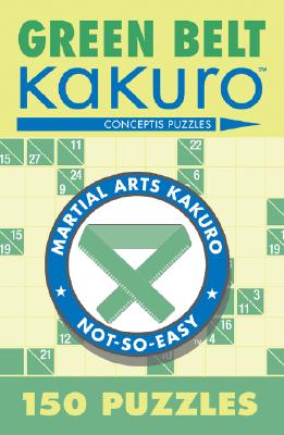 Green Belt Kakuro: 150 Puzzles - Conceptis Puzzles