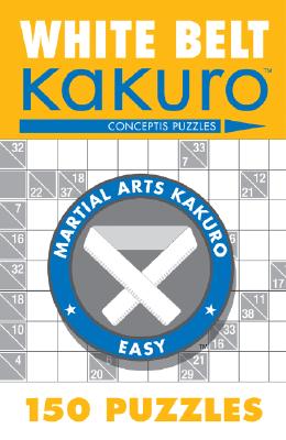 White Belt Kakuro: 150 Puzzles - Conceptis Puzzles