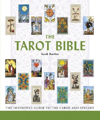 The Tarot Bible: The Definitive Guide to the Cards and Spreads - Sarah Bartlett