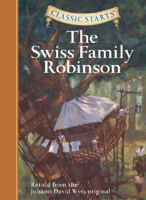 Classic Starts(r) the Swiss Family Robinson - Johann David Wyss