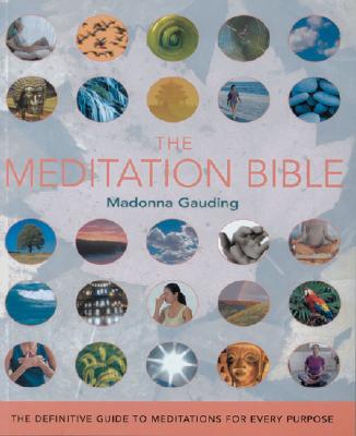 The Meditation Bible: The Definitive Guide to Meditations for Every Purpose - Madonna Gauding