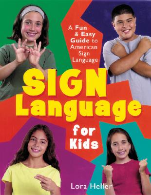 Sign Language for Kids: A Fun & Easy Guide to American Sign Language - Lora Heller