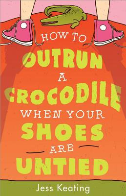 How to Outrun a Crocodile When Your Shoes Are Untied - Jess Keating