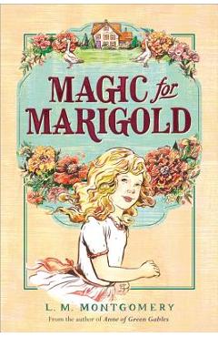 Poza produsului Magic for Marigold - L. M. Montgomery