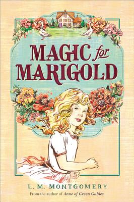 Magic for Marigold - L. M. Montgomery