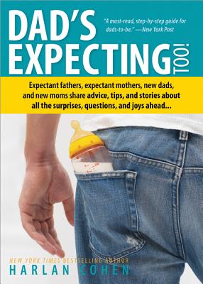 Dad's Expecting Too: Expectant Fathers, Expectant Mothers, New Dads and New Moms Share Advice, Tips and Stories about All the Surprises, Qu - Harlan Cohen