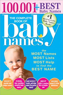 The Complete Book of Baby Names: The Most Names, Most Lists, Most Help to Find the Best Name - Lesley Bolton