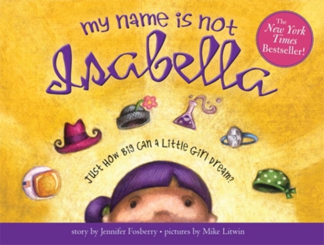 My Name Is Not Isabella: Just How Big Can a Little Girl Dream? - Jennifer Fosberry