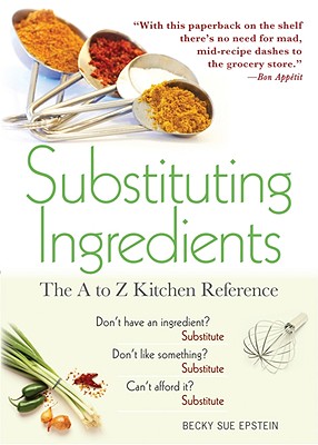 Substituting Ingredients: The A to Z Kitchen Reference - Becky Sue Epstein