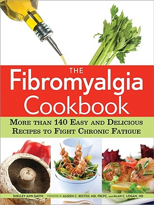 The Fibromyalgia Cookbook: More Than 140 Easy and Delicious Recipes to Fight Chronic Fatigue - Shelley Ann Smith