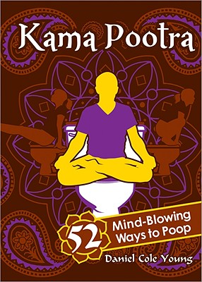 Kama Pootra: 52 Mind-Blowing Ways to Poop - Daniel Cole Young