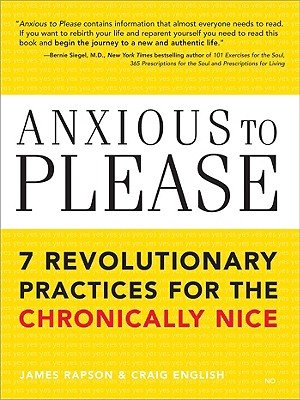 Anxious to Please: 7 Revolutionary Practices for the Chronically Nice - James Rapson