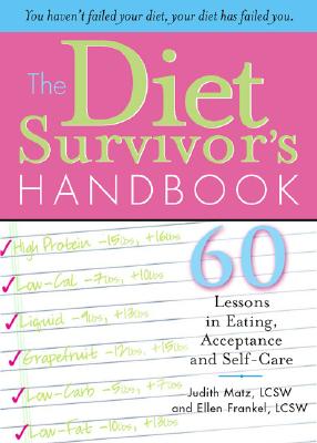 The Diet Survivor's Handbook: 60 Lessons in Eating, Acceptance and Self-Care - Judith Matz