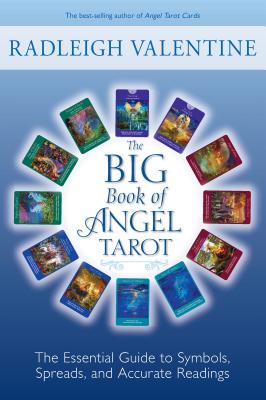 The Big Book of Angel Tarot: The Essential Guide to Symbols, Spreads, and Accurate Readings - Radleigh Valentine