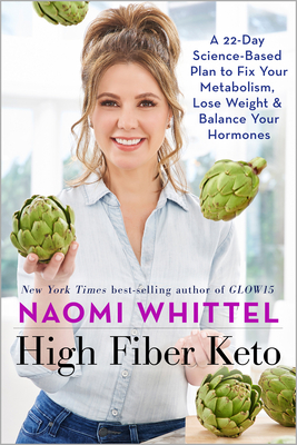 High Fiber Keto: A 22-Day Science-Based Plan to Fix Your Metabolism, Lose Weight & Balance Your Hormones - Naomi Whittel