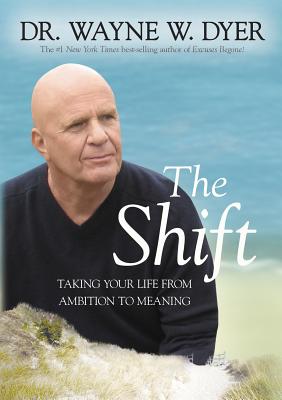 The Shift: Taking Your Life from Ambition to Meaning - Wayne W. Dyer