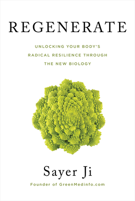 Regenerate: Unlocking Your Body's Radical Resilience Through the New Biology - Sayer Ji
