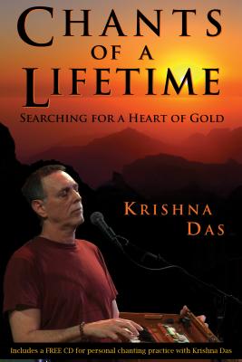 Chants of a Lifetime: Searching for a Heart of Gold - Krishna Das