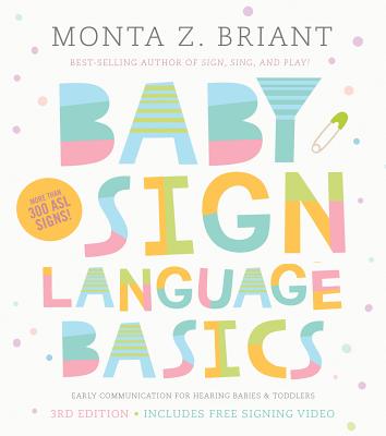 Baby Sign Language Basics: Early Communication for Hearing Babies and Toddlers, 3rd Edition - Monta Z. Briant