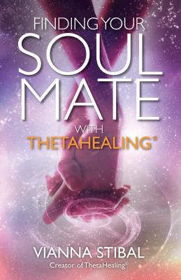 Finding Your Soul Mate with Thetahealing(r) - Vianna Stibal