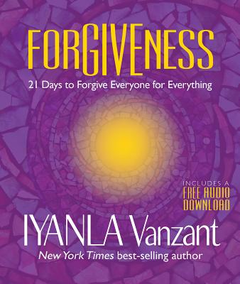 Forgiveness: 21 Days to Forgive Everyone for Everything - Iyanla Vanzant