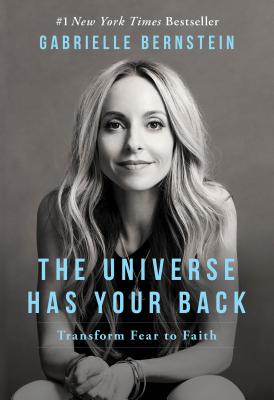 The Universe Has Your Back: Transform Fear to Faith - Gabrielle Bernstein