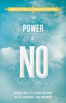 The Power of No: Because One Little Word Can Bring Health, Abundance, and Happiness - James Altucher