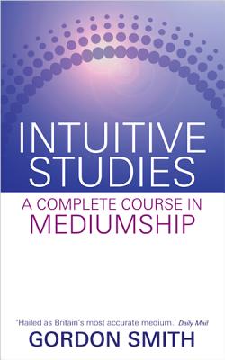 Intuitive Studies: A Complete Course in Mediumship - Gordon Smith
