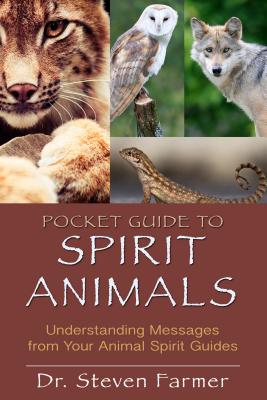 Pocket Guide to Spirit Animals: Understanding Messages from Your Animal Spirit Guides - Steven D. Farmer