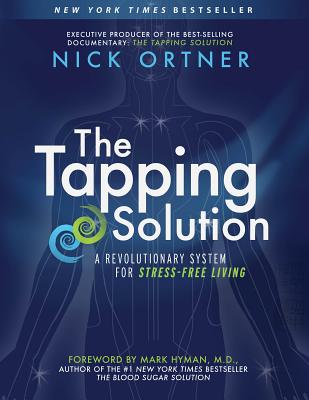 The Tapping Solution: A Revolutionary System for Stress-Free Living - Nick Ortner