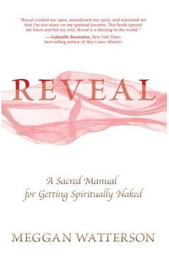 Poza produsului Reveal: A Sacred Manual for Getting Spiritually Naked - Meggan Watterson