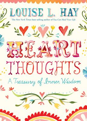 Heart Thoughts: A Treasury of Inner Wisdom - Louise L. Hay