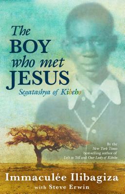 The Boy Who Met Jesus: Segatashya of Kibeho - Immaculee Ilibagiza