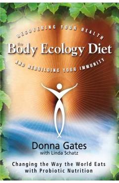 Poza produsului The Body Ecology Diet: Recovering Your Health and Rebuilding Your Immunity - Donna Gates