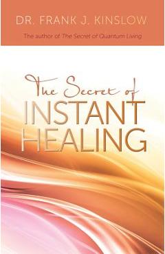 Poza produsului Secret of Instant Healing - Frank J. Kinslow