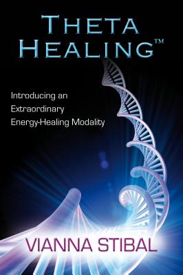 Thetahealing: Introducing an Extraordinary Energy Healing Modality - Vianna Stibal