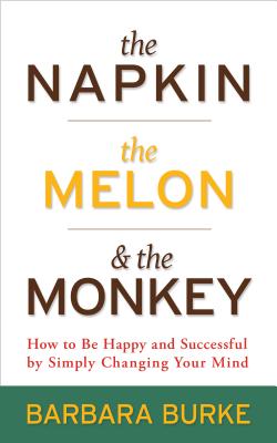 The Napkin, the Melon & the Monkey - Barbara Burke