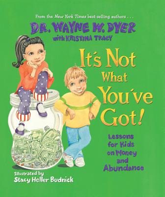 It's Not What You've Got!: Lessons for Kids on Money and Abundance - Wayne W. Dyer