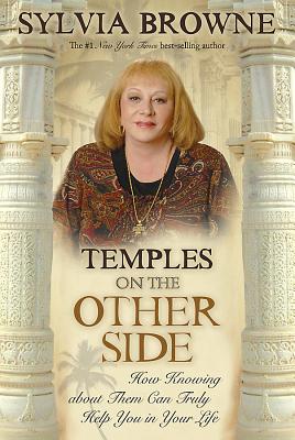 Temples on the Other Side: How Wisdom from Beyond the Veil Can Help You Right Now - Sylvia Browne
