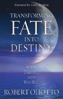 Transforming Fate Into Destiny - Robert Ohotto