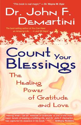 Count Your Blessings: The Healing Power of Gratitude and Love - John F. Demartini