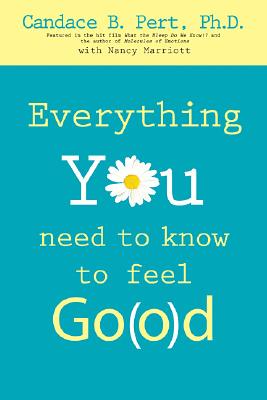 Everything You Need to Know to Feel Go(o)D - Ph. D. Candace B. Pert