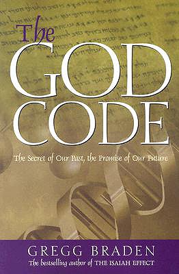 The God Code: The Secret of Our Past, the Promise of Our Future - Gregg Braden