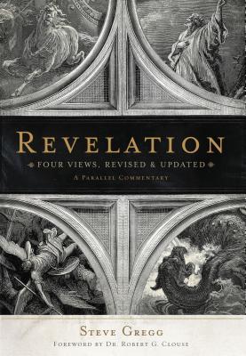 Revelation: Four Views: A Parallel Commentary - Steve Gregg