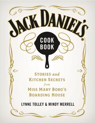 Jack Daniel's Cookbook: Stories and Kitchen Secrets from Miss Mary Bobo's Boarding House - Lynne Tolley