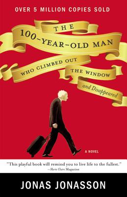 The 100-Year-Old Man Who Climbed Out the Window and Disappeared - Jonas Jonasson
