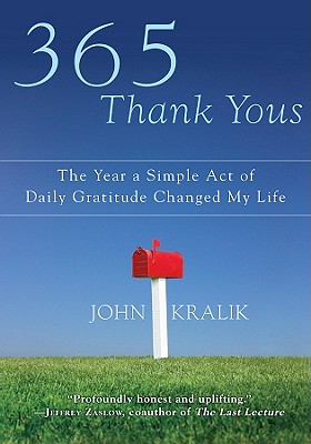 365 Thank Yous: The Year a Simple Act of Daily Gratitude Changed My Life - John Kralik