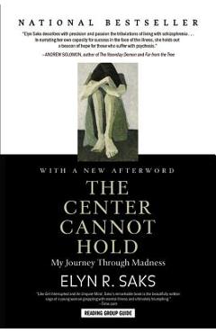 Poza produsului The Center Cannot Hold: My Journey Through Madness - Elyn R. Saks