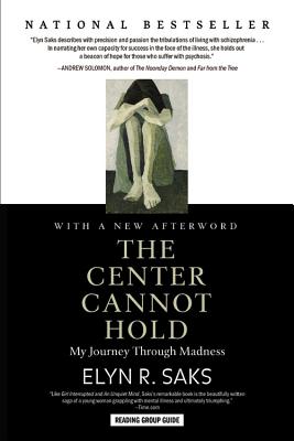 The Center Cannot Hold: My Journey Through Madness - Elyn R. Saks