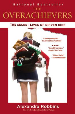 The Overachievers: The Secret Lives of Driven Kids - Alexandra Robbins